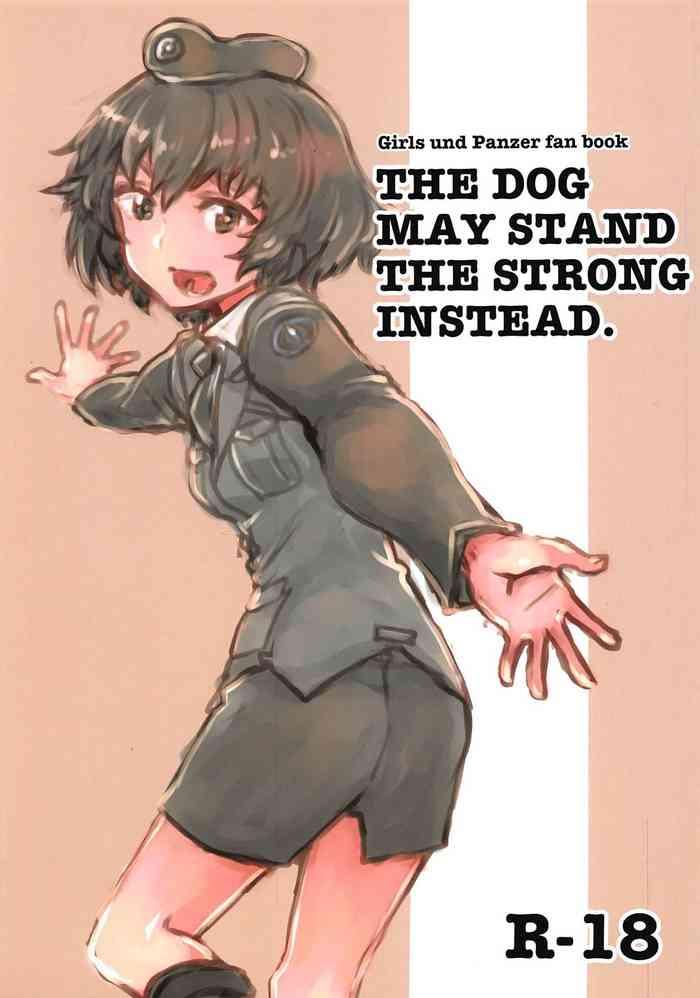 Kashima THE DOG MAY STAND THE STRONG INSTEAD- Girls und panzer hentai Big Tits