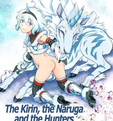 Amadora Kirin to Narga to Hunter to | The Kirin, the Naruga and the Hunters- Monster hunter hentai Edging