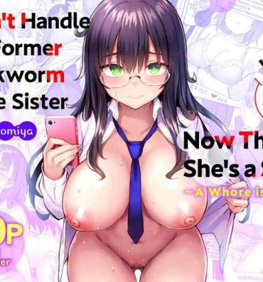 Sloppy [Ichibocchi (Ichinomiya Yuu)] Moto InCha no Kyonyuu Yariman Imouto ga Erosugite, Onii-chan wa Mou…!! 0 ~Jimiko no Watashi ga Kawatta Riyuu~ | I Can’t Handle My Former Bookworm Little Sister Now That She’s a Slut! ~A Whore is Born~ [English] [Colorized]- Original hentai Voyeursex